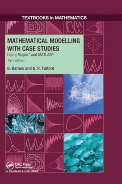 Mathematical Modelling With Case Studies Using Maple and Mat