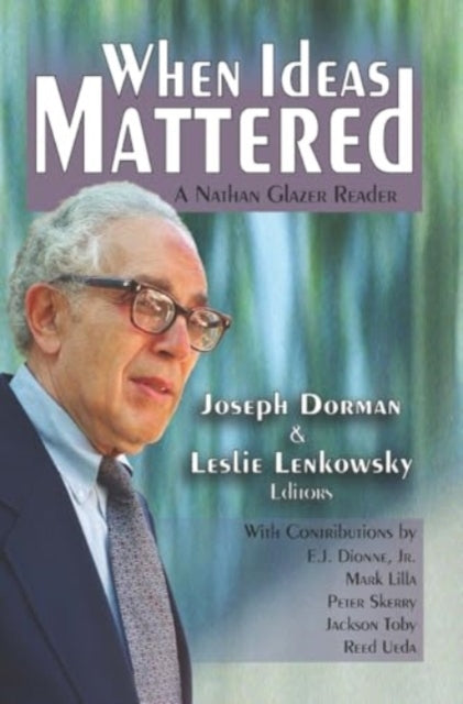 When Ideas Mattered A Nathan Glazer Reader