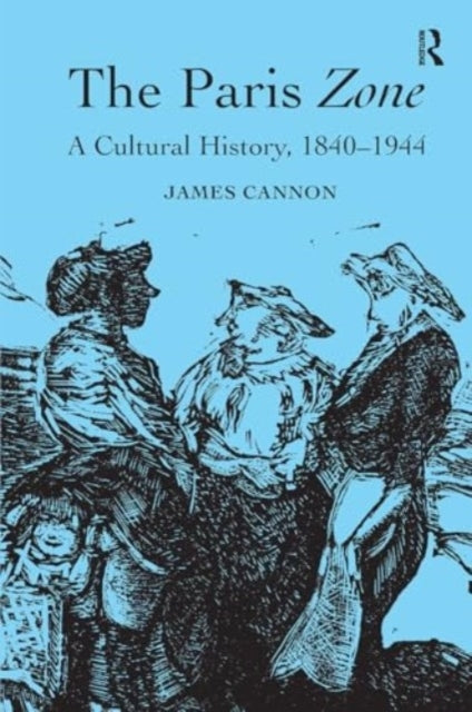 The Paris Zone A Cultural History, 1840-1944