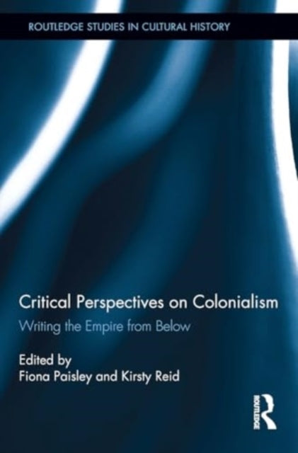 Critical Perspectives On Colonialism Writing The Empire From