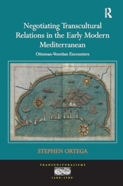 Negotiating Transcultural Relations In The Early Modern Medi