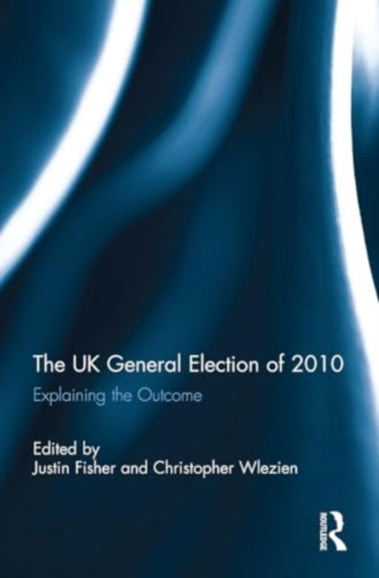 The Uk General Election of 2010 Explaining The Outcome