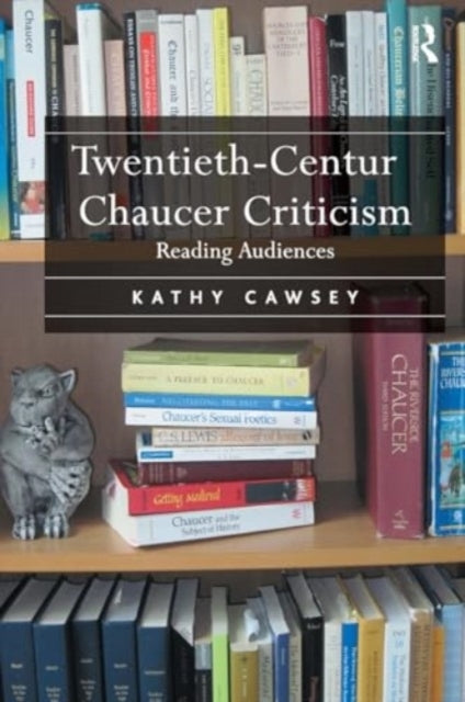 Twentieth-Century Chaucer Criticism Reading Audiences