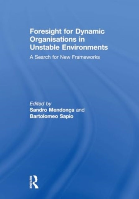 Foresight For Dynamic Organisations In Unstable Environments