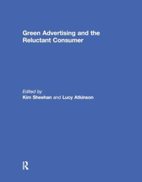 Green Advertising and The Reluctant Consumer