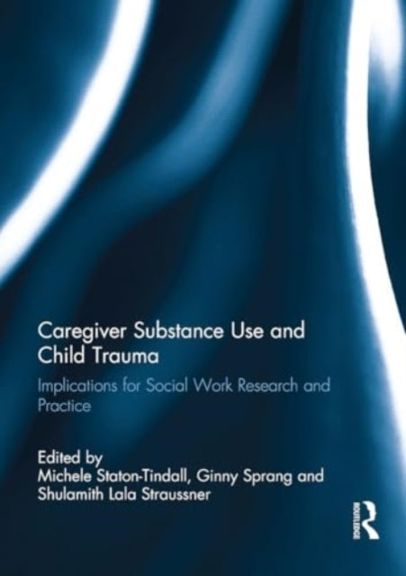 Caregiver Substance Use and Child Trauma Implications For So