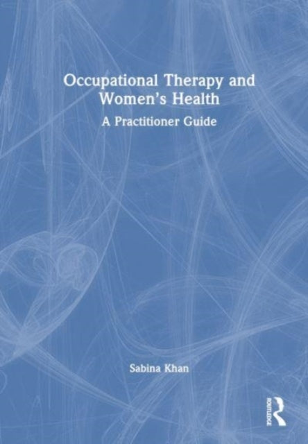 Occupational Therapy and Women’S Health A Practitioner Guide