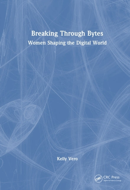 Breaking Through Bytes Women Shaping The Digital World