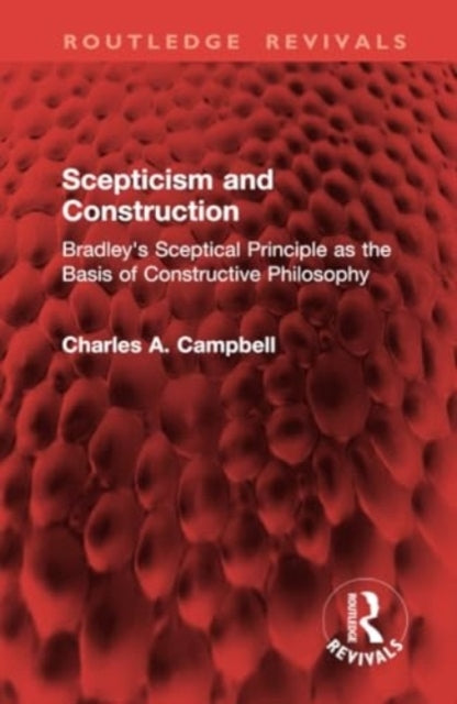 Scepticism and Construction Bradley's Sceptical Principle As