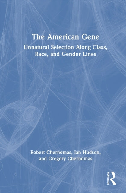The American Gene Unnatural Selection Along Class, Race, and