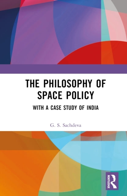 The Philosophy Of Space Policy With A Case Study Of India
