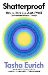 Shatterproof: How to Thrive in a World of Constant Chaos (And Why Resilience Isn't Enough)