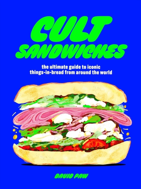 Cult Sandwiches The Ultimate Guide To Iconic Things-In-Bread