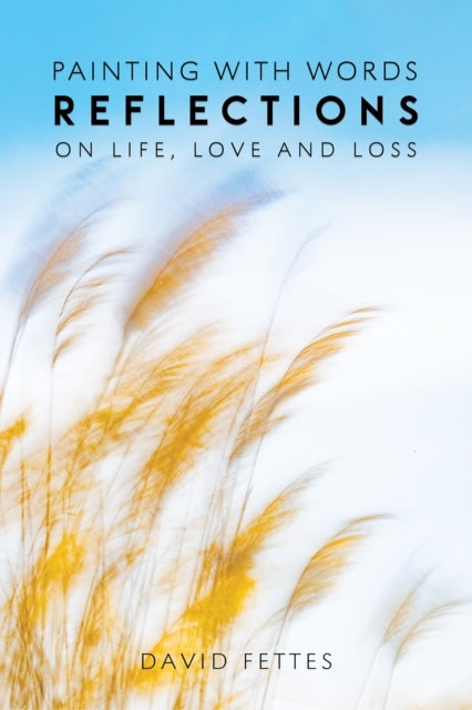 Painting With Words Reflections On Life, Love And Loss