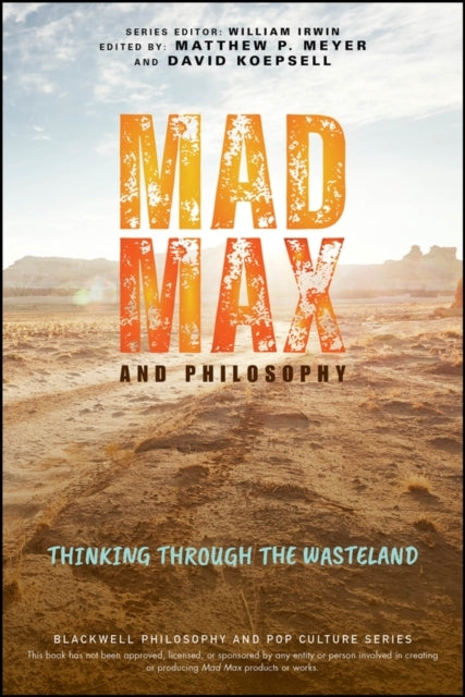 Mad Max And Philosophy Thinking Through The Wasteland