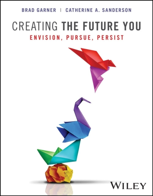 Creating The Future You Envision, Pursue, Persist