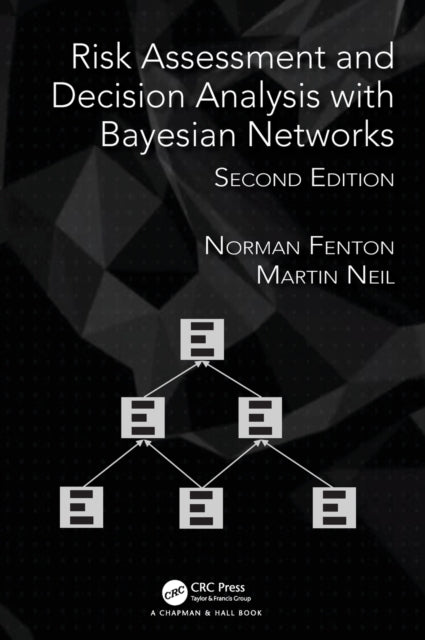 Risk Assessment and Decision Analysis with Bayesian Networks, Second Edition