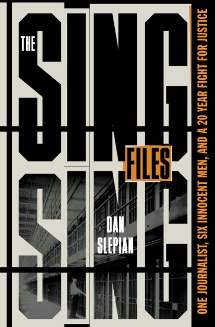 The Sing Sing Files One Journalist, Six Innocent Men, and A