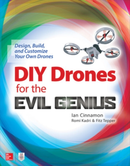 Diy Drones for the Evil Genius: Design, Build, and Customize