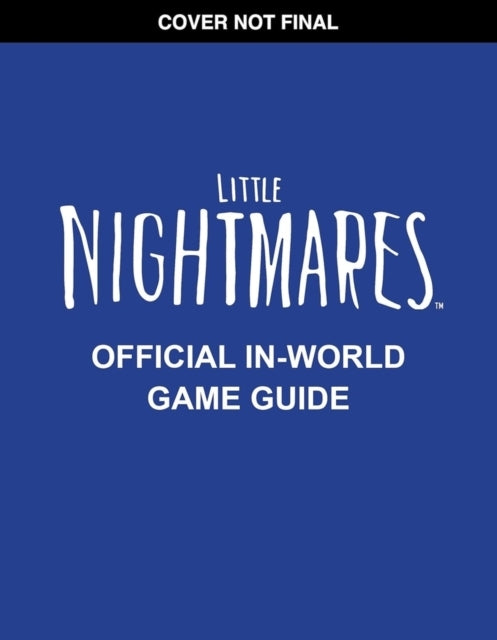 Little Nightmares Official In-World Game Guide (Media Tie-In)