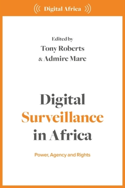 Digital Surveillance In Africa Power, Agency, And Rights