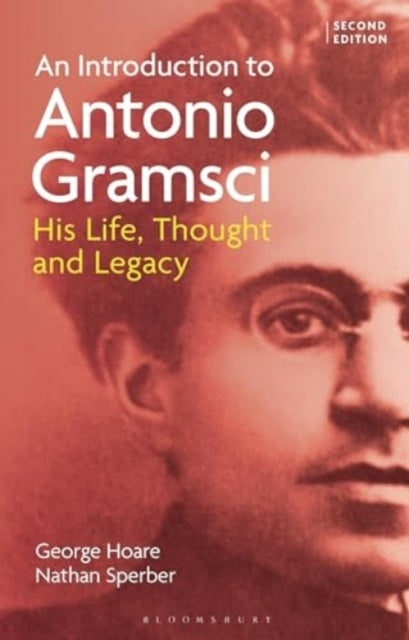 An Introduction To Antonio Gramsci His Life, Thought And Leg