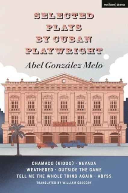Selected Plays By Cuban Playwright Abel Gonzalez Melo Chamac