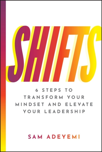 Shifts 6 Steps To Transform Your Mindset And Elevate Your Le