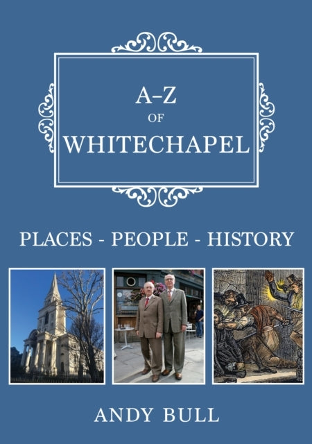 A-Z Of Whitechapel Places-People-History