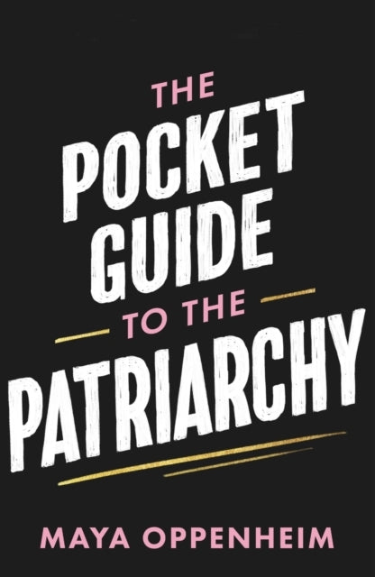 The Pocket Guide To The Patriarchy The Truth About Misogyny,