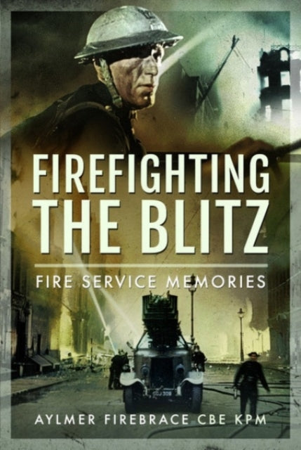 Firefighting The Blitz Fire Service Memories
