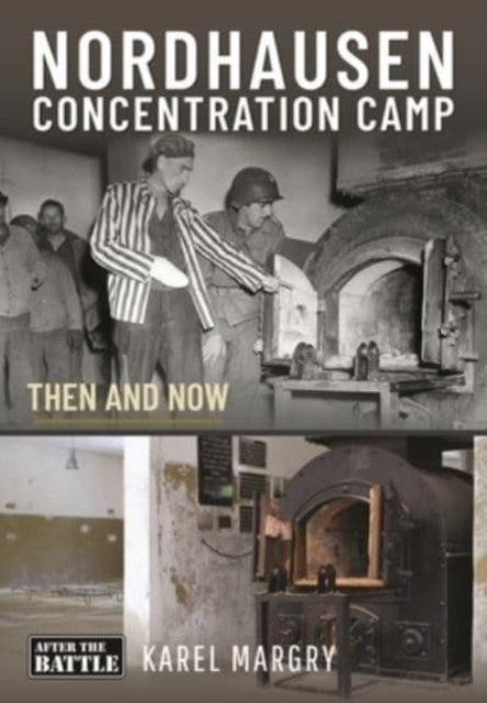 Nordhausen Concentration Camp Then and Now