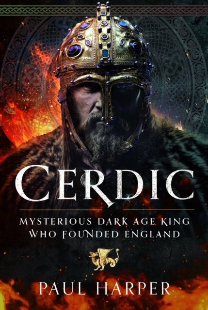 Cerdic Mysterious Dark Age King Who Founded England