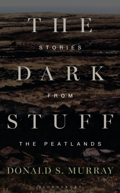 The Dark Stuff Stories From The Peatlands