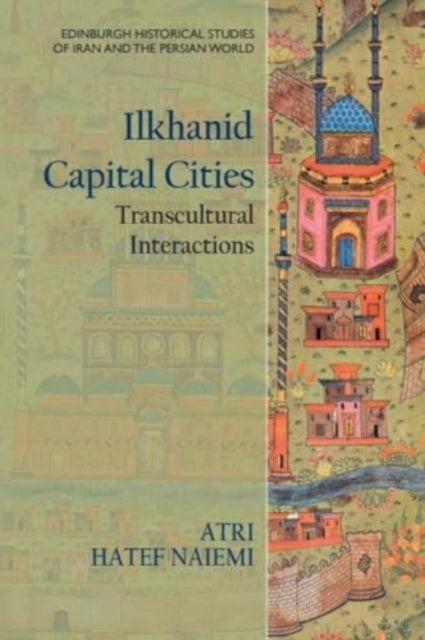 Ilkhanid Capital Cities Transcultural Interactions