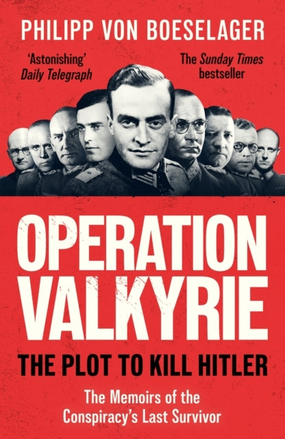 Operation Valkyrie The Plot To Kill Hitler