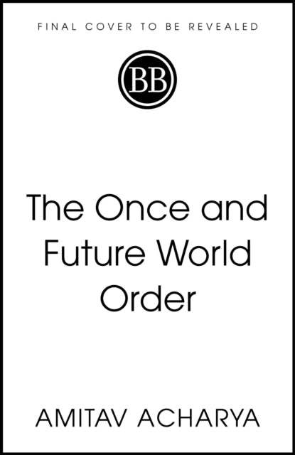 The Once and Future World Order Why Global Civilization Will