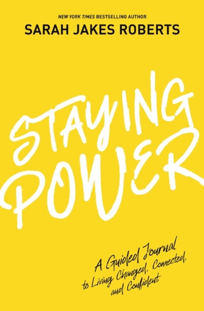 Staying Power A Guided Journal To Living Changed, Connected,