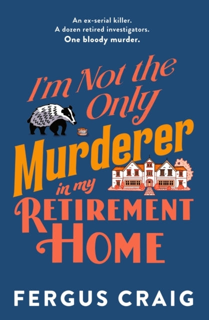 I'M NOT THE ONLY MURDERER IN MY RETIREMENT HOME