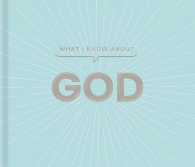 What I Know About God