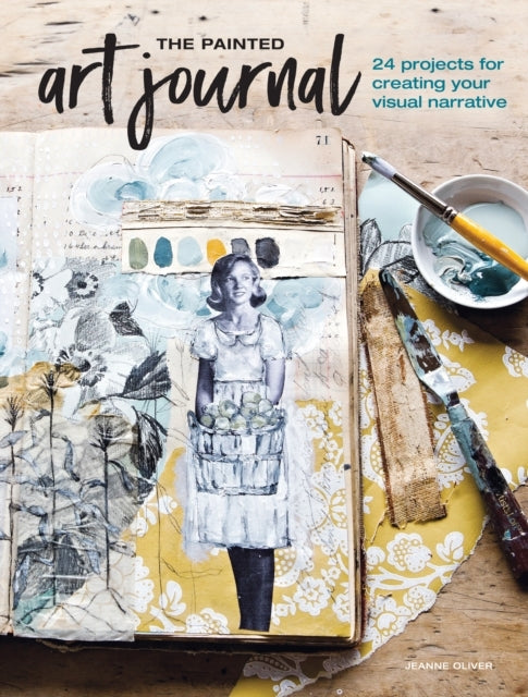 The Painted Art Journal Projects for Creating Your Visual