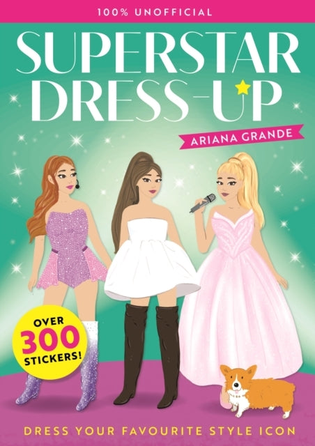 SUPERSTAR DRESS-UP ARIANA GRANDE: 100% UNOFFICIAL OVER 300 S