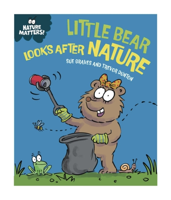 NATURE MATTERS: LITTLE BEAR LOOKS AFTER NATURE