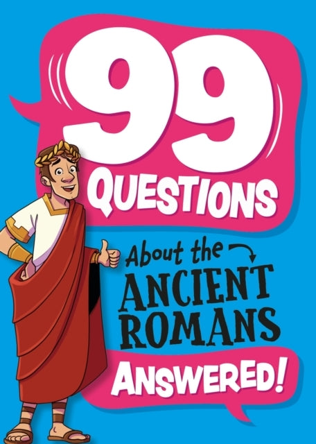 99 QUESTIONS ABOUT: THE ROMANS