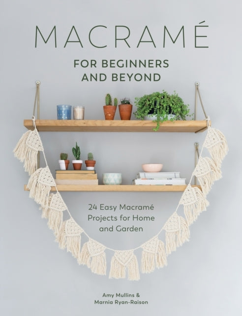 Macrame for Beginners and Beyond Easy Macrame Projects Fo