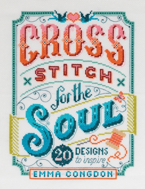 Cross Stitch for the Soul20 Designs to Inspire