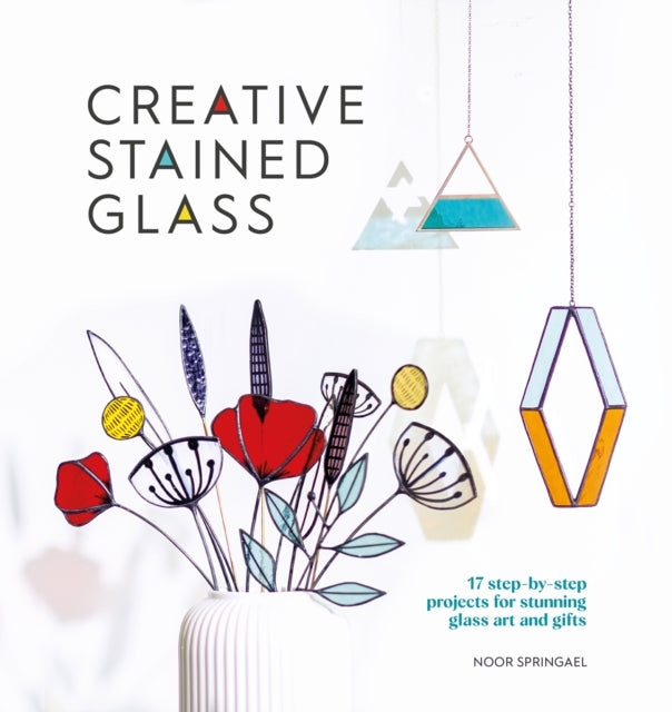 CREATIVE STAINED GLASS 17 STEP-BY-STEP PROJECTS FOR STUNNING