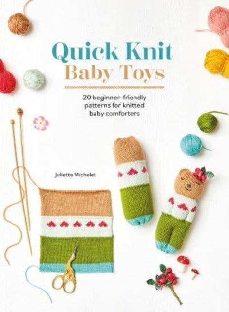 Quick Knit Baby Toys20 Beginner-friendly Patterns for Knitte