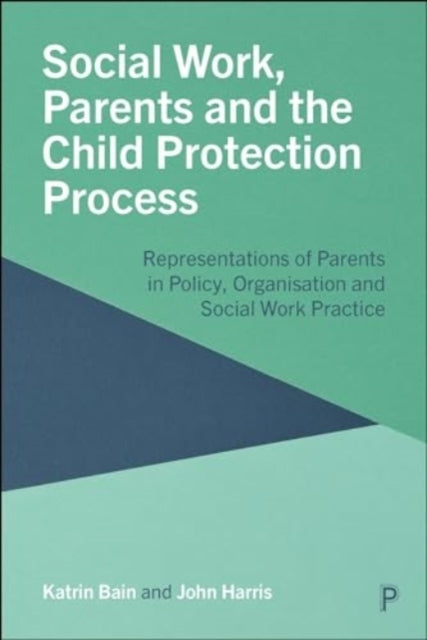 Social Work, Parents and The Child Protection Process Repres