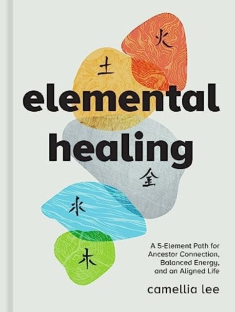 Elemental Healing A 5-Element Path For Ancestor Connection,